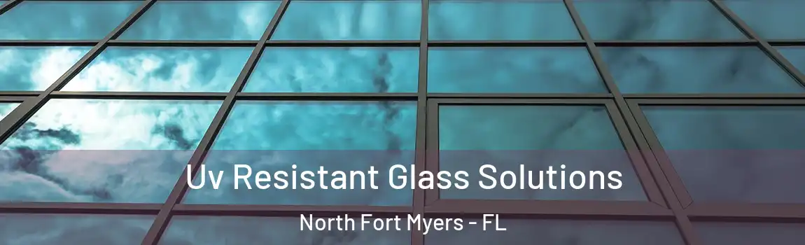 Uv Resistant Glass Solutions North Fort Myers - FL
